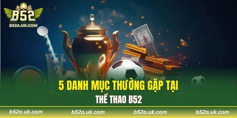 5 danh mục thường gặp tại thể thao B52